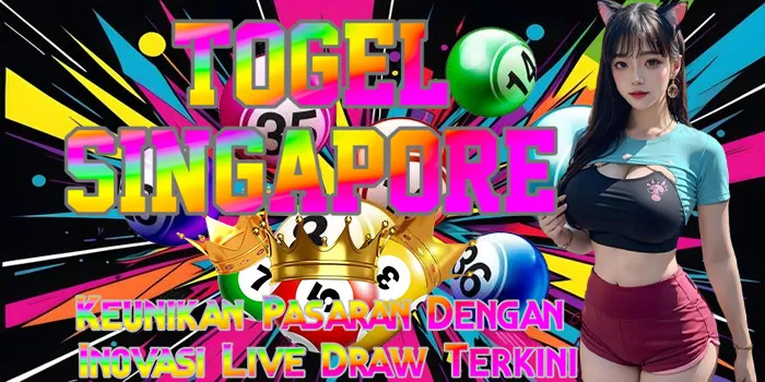 Togel Singapore – Keunikan Pasaran Dengan Inovasi Live Draw Terkini