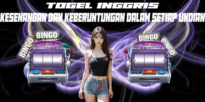 Togel Inggris – Kesenangan dan Keberuntungan Dalam Setiap Undian