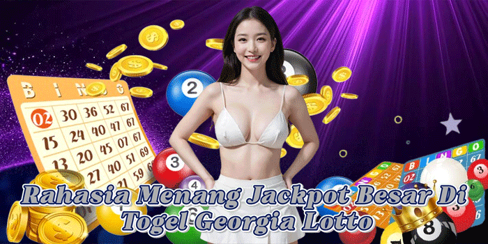 Rahasia Menang Jackpot Besar Di Togel Georgia Lotto