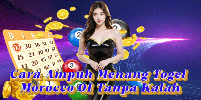 Cara Ampuh Menang Togel Morocco 01 Tanpa Kalah