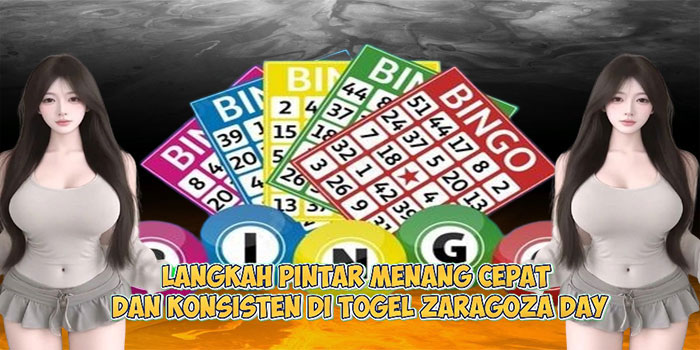 Langkah Pintar Menang Cepat dan Konsisten di Togel ZARAGOZA DAY