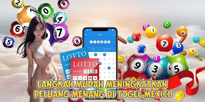 Langkah-Mudah-Meningkatkan-Peluang-Menang-di-Togel-Mexico