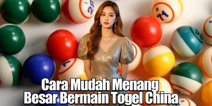Cara Mudah Menang Besar Bermain Togel China