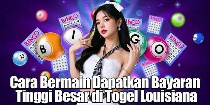 Cara Bermain Dapatkan Bayaran Tinggi Besar di Togel Louisiana