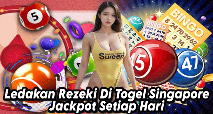 Ledakan Rezeki Di Togel Singapore Jackpot Setiap Hari