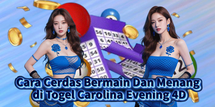 Cara Cerdas Bermain Dan Menang di Togel Carolina Evening 4D Cara Cerdas Bermain Dan Menang di Togel Carolina Evening 4D
