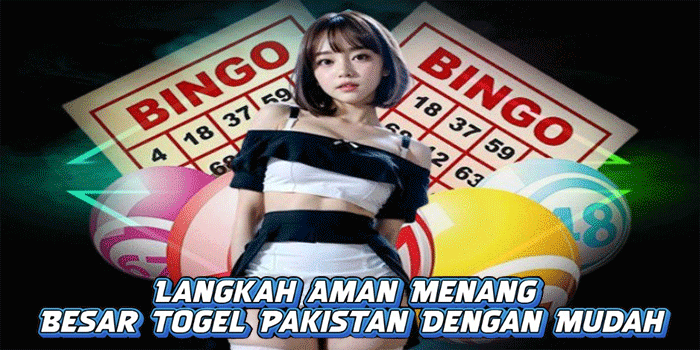 Langkah Aman Menang Besar Togel Pakistan Dengan Mudah